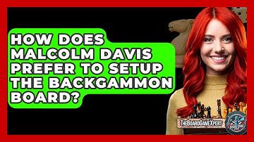 How Does Malcolm Davis Prefer To Setup The Backgammon Board? - The Board Game Xpert