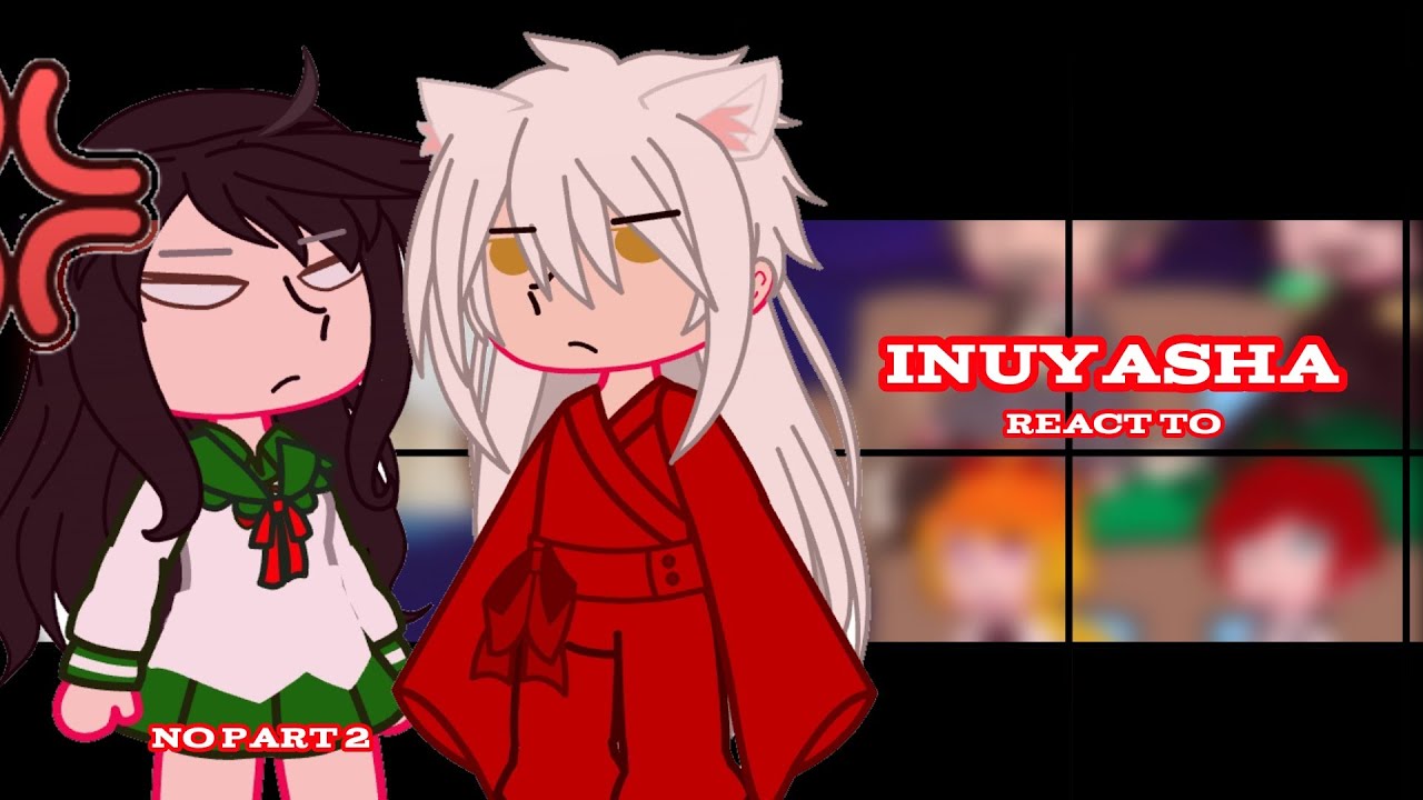 Inuyasha react to|READ WARNING|SPEED 2×