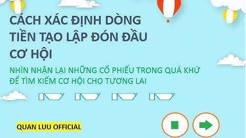 Cách xác định dòng tiền tạo lập. Đi tắt đón đầu cơ hội đầu tư trong năm 2022.
