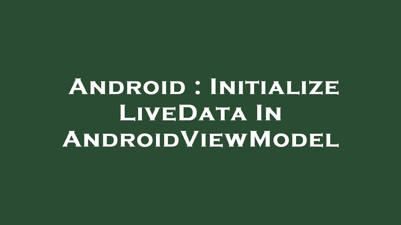 Android : Initialize LiveData In AndroidViewModel - YouTube