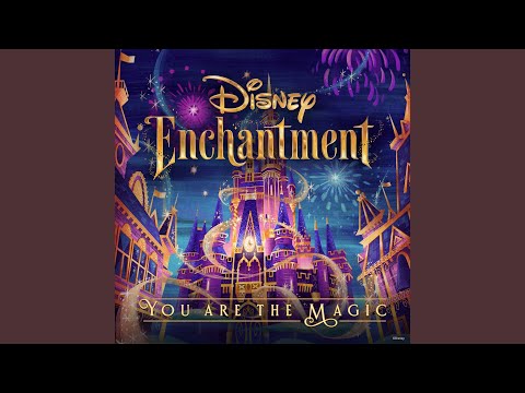 You Are the Magic (From “Disney Enchantment”)