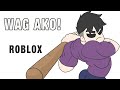 WAG AKO! | BREAK IN STORY ROBLOX