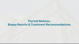 Thyroid Nodules: Biopsy Results & Treatment Recommendations