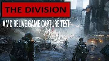 The Division - AMD Relive Game Capture Test
