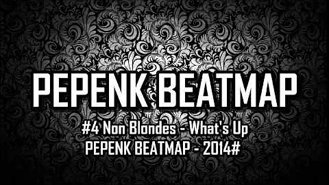 #4 Non Blondes - What's Up - PEPENK BEATMAP - 2014#