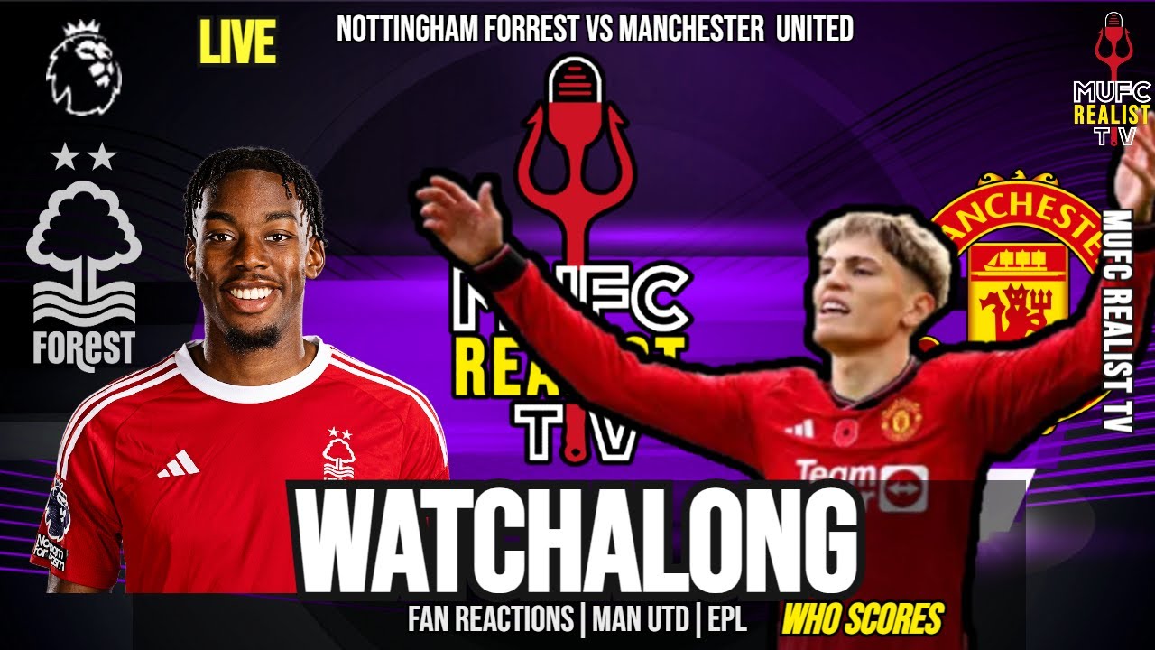 Nottingham Forest vs Manchester United LIVE WATCH ALONG Premier League Broadcast