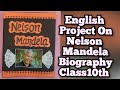 Nelson Mandela Biography /English Project for Class10th CBSE 2023-24