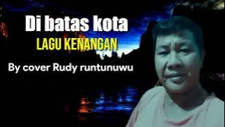 Dibatas kota ini lagu kenangan by cover Rudy runtunuwu