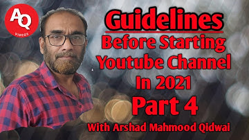 Beginners Guidelines for Youtube Channel in 2021| Part 4 | YT Tutorial | With Arshad Mahmood Qidwai