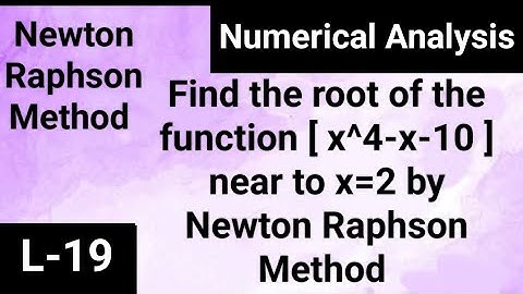 (19). Find the root of the function [x^4-x-10] near to x=2 by Newton Raphson Method  | problem#13 |