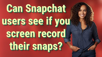 Can Snapchat users see if you screen record their snaps?