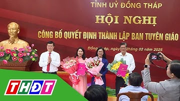 Thành lập Ban Tuyên giáo và Dân vận Tỉnh ủy Đồng Tháp | THDT