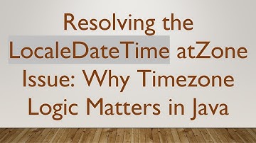 Resolving the LocaleDateTime atZone Issue: Why Timezone Logic Matters in Java