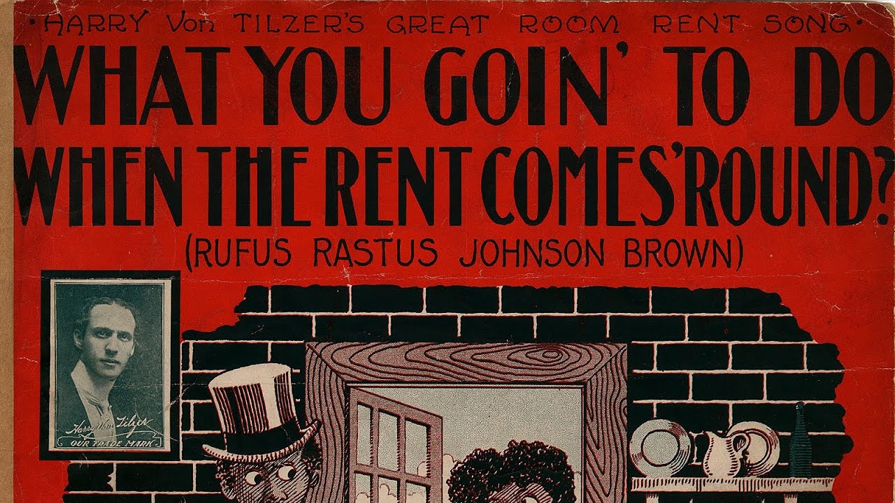 What you goin' to do when the rent comes round? (Harry Von Tilzer)