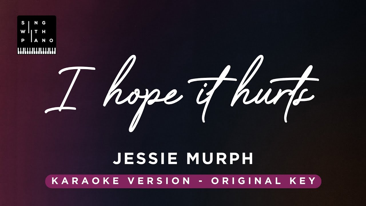 I hope it hurts - Jessie Murph (Original Key Karaoke) - Piano Instrumental Cover with Lyrics