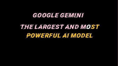 Introducing Google Gemini: Unveiling the Largest and Most Capable AI Model Yet