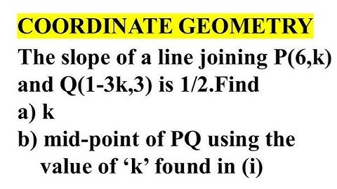 How to find the slope between two points / The slope of line joining P(6,k) and Q(1-3k,3) is 1/2