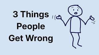 3 Things Most People Get Wrong