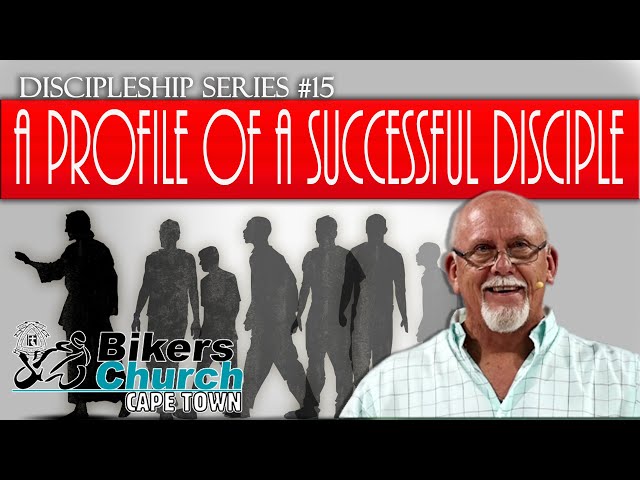Discipleship Series #15 - A Profile of a successful disciple - By Pastor George Lehman
