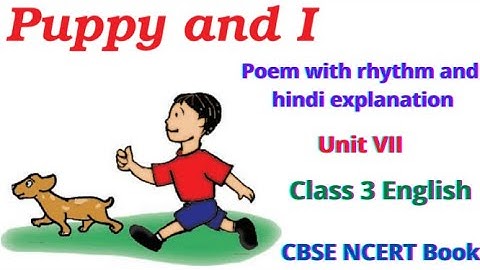 Puppy and I | Poem with rhythm and hindi explanation | Unit VII | Class 3 English | CBSE NCERT Book