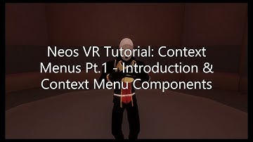 OLD: Neos VR Tutorial: Context Menus Pt.1 - Introduction & Context Menu Components