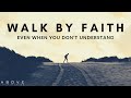 Walk by faith  trust god even when you dont understand  inspirational  motivational