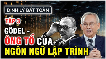 ĐỊNH LÝ BẤT TOÀN | TẬP 3: GÖDEL - ÔNG TỔ CỦA NGÔN NGỮ LẬP TRÌNH
