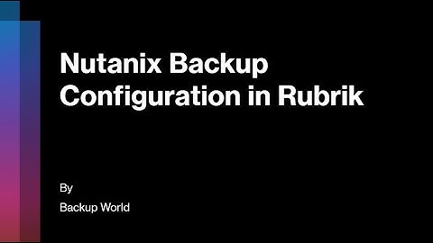 Nutanix Backup Configuration in Rubrik, Rubrik Backup and training, backup and restore