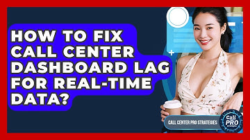 How To Fix Call Center Dashboard Lag For Real-time Data? - Call Center Pro Strategies