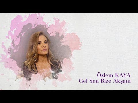 Özlem Kaya - Gel Sen Bize Akşam