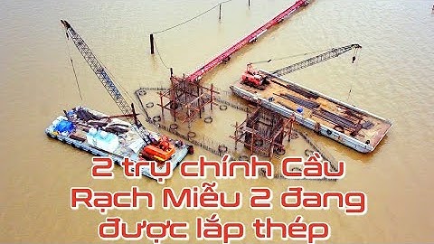 2 trụ chính dây văng Cầu Rạch Miễu 2 đang được lắp thép cho bệ trụ / cầu rạch miễu 2