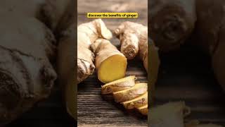 Discover The Benefits Of Ginger 