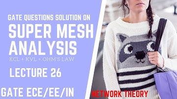 network theory for gate L26 mesh analysis problems and supermesh analysis problems of gate exam
