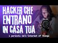 ⚠️ IoT: COSA SONO e come vengono HACKERATI
