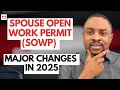 Major Changes to Spousal Open Work Permit in 2025 | Everything You Need to Know about SOWP