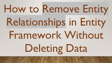 How to Remove Entity Relationships in Entity Framework Without Deleting Data