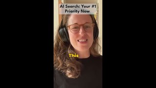AI Search: Your #1 Priority Now
