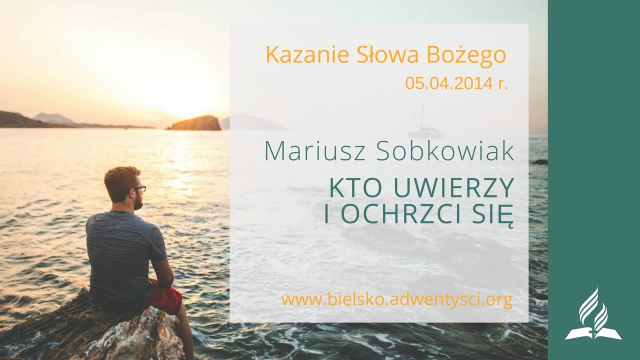 Mariusz Sobkowiak - Kto uwierzy i ochrzci się - 05.04.2014 r.