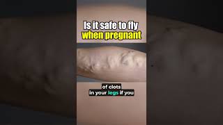 Is it safe to fly when pregnant?