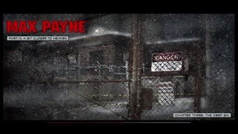 Max Payne Part 3: A Bit Closer To Heaven - Chapter 3: The Deep Six