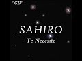 Te Necesito ( letra ) - Sahiro