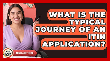 What Is The Typical Journey Of An ITIN Application? - Latino Family Filing