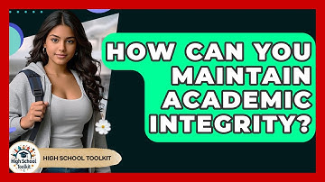 How Can You Maintain Academic Integrity? - High School Toolkit
