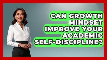 Can Growth Mindset Improve Your Academic Self-discipline? - Junior Year Jumpstart