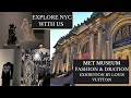 VLOG | Explore NYC With Us |Metropolitan Museum Fashion &amp; Duration Exhibition by LV