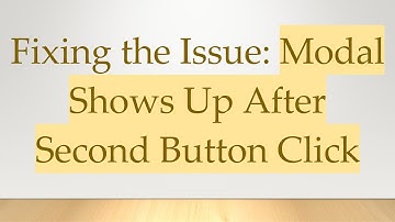 Fixing the Issue: Modal Shows Up After Second Button Click