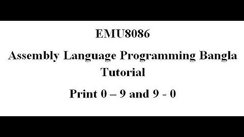 21. Assembly Language Bangla Tutorial Emu8086- Print 0 - 9 using loop(Bangla | বাংলা)