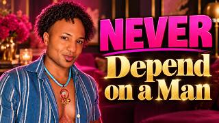 NEVER Depend on a Man (why you will regret it)