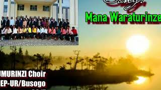 MANA WARATURINZE by Umurinzi Choir CEP-UR/Busogo