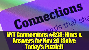 NYT Connections #893: Hints & Answers for Nov 20 (Solve Today